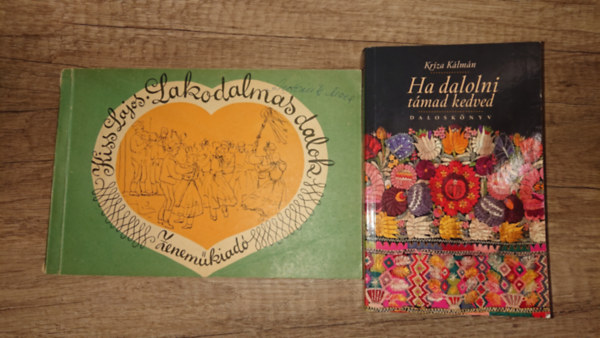 Kiss Lajos Kriza Kálmán - 2 könyv nótás kedvűeknek: Ha dalolni támad kedvem, Lakodalmas dalok