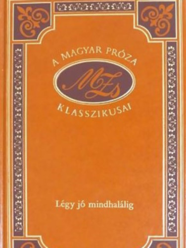 Móricz Zsigmond - Légy jó mindhalálig -díszkiadás