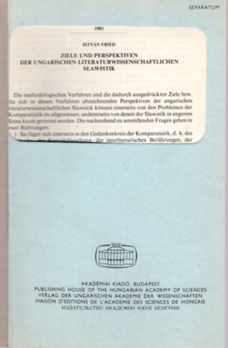 Fried István - Ziele und Perspektiven der Ungarischen Literaturwissenschaftlichen Slawistik - Különlenyomat