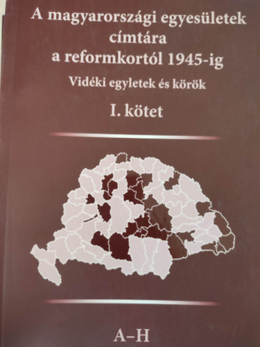 A magyarorsz�gi egyes�letek c�mt�ra a reformkort�l 1945-ig - Vid�ki egyletek �s k�r�k I-III. (3 k�tet)