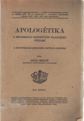 Szele Mikl�s - Apolog�tika-A a reform�tus kereszty�n vil�gn�zet v�delme