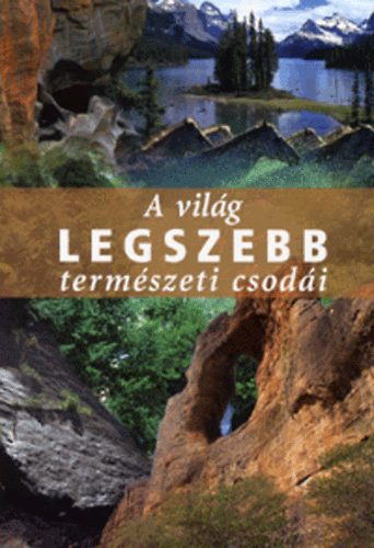 Gbor Endre  (szerk.) - A vilg legszebb termszeti csodi