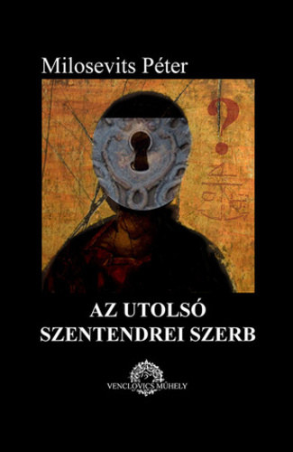 Milosevits P�ter - Az utols� szentendrei szerb