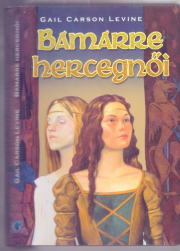 Gail Carson Levine - Bamarre hercegn�i (The Two Princesses of Bamarre)
