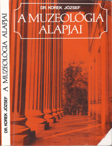Korek Jzsef dr. - A muzeolgia alapjai