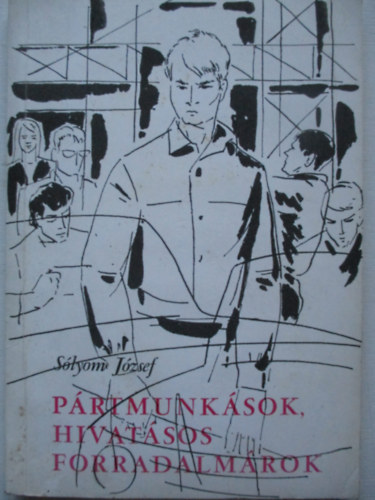 S�lyom J�zsef - P�rtmunk�sok, hivat�sos forradalm�rok