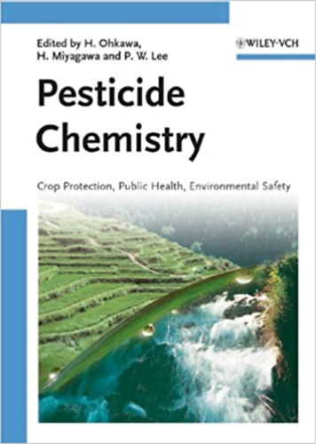 H. Miyagawa, P. W. Lee H. Ohkawa - Pesticide Chemistry - Crop Protection, Public Health, Environmental Safety