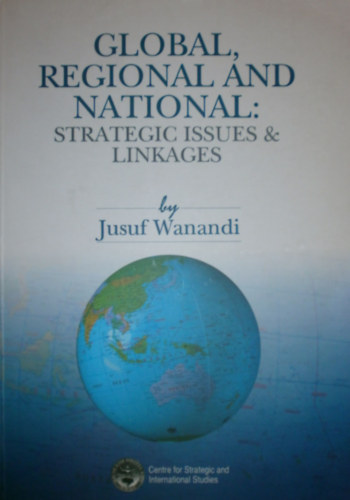 Jusuf Wanandi - Global, Regional and National: Strategic Issues & Linkages