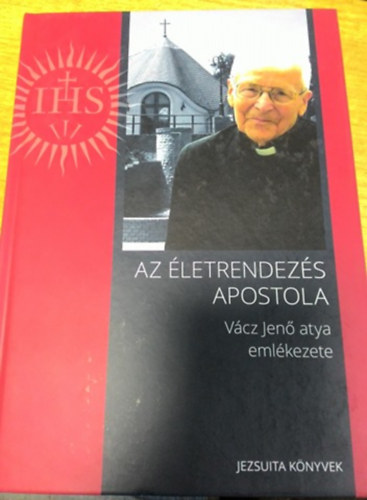 Vcz Jen - Az letrendezs apostola - Vcz Jen atya emlkezete