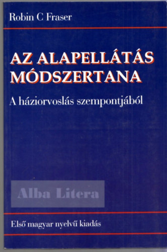 Fraser C. Robin - Az alapellátás módszertana - A háziorvoslás szempontjából