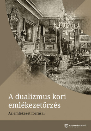 Fab� Edit (szerk.) - A dualizmus kori eml�kezet�rz�s - Az eml�kezet forr�sai