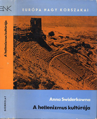 Ford.: Murányi Beatrix Anna Swiderkowna - A hellenizmus kultúrája - Nagy Sándortól Augustusig (Európa nagy korszakai- Görögország)