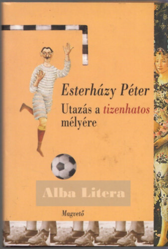 Esterhzy Pter - Utazs a tizenhatos mlyre