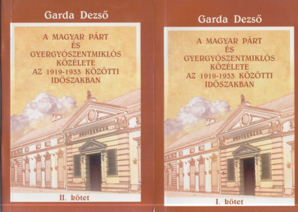 Garda Dezs� - A Magyar P�rt �s Gyergy�szentmikl�s k�z�lete az 1919-1933 k�z�tti id�szakban I-II. k�tet