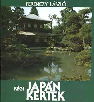 Ferenczy L�szl� - R�gi jap�n kertek