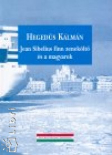 Hegedüs Kálmán - Jean Sibelius finn zeneköltő és a magyarok