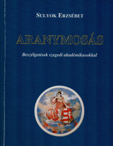 Sulyok Erzsbet - Aranymoss. - Beszlgetsek szegedi akadmikusokkal.