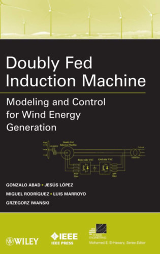 Jes�s L�pez, Miguel Rodr�guez Gonzalo Abad - Doubly Fed Induction Machine: Modeling and Control for Wind Energy Generation