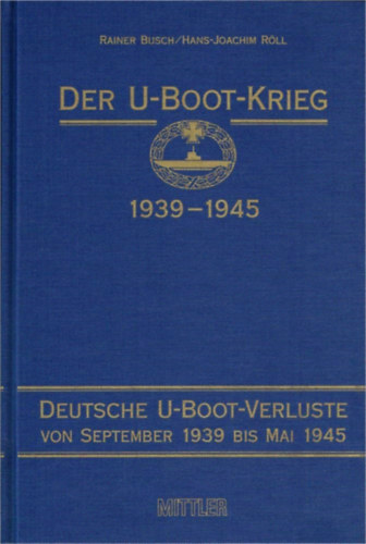 Rainer Busch - Der U-Boot-Krieg 1939-1945 / A tengeralattjr-hbor 1939-1945