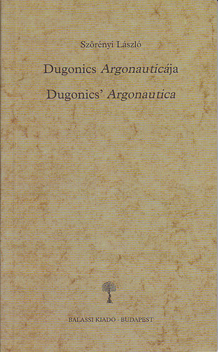 Sz�r�nyi L�szl� - Dugonics Argonautic�ja - Dugonics' Argonautica