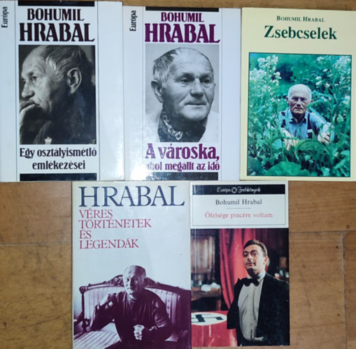 Bohumil Hrabal - 5db Bohumil Hrabal k�nyv - �fels�ge pinc�re voltam, Zsebcselek, V�res t�rt�netek �s legend�k, A v�roska, ahol meg�llt az id�, Egy oszt�lyism�tl� eml�kez�sei