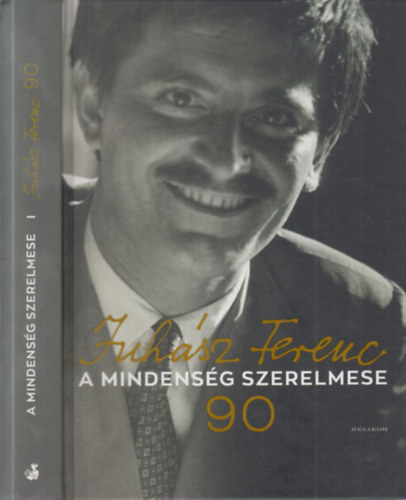 Juhász Anna-Juhász Eszter-Juhász Ferencné (összeáll.) - Juhász Ferenc 90.- A mindenség szerelmese (Juhász Anna által dedikált)- DVD melléklettel