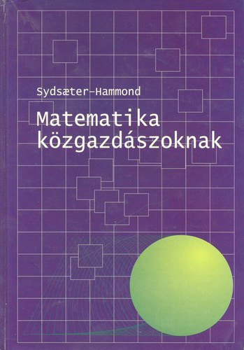 Peter I. Hammond Knut Sydsaeter - Matematika közgazdászoknak