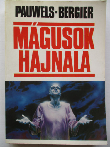 Louis Pauwels-Jacques Bergier - M�gusok hajnala - Bevezet�s a fantasztikus realizmusba