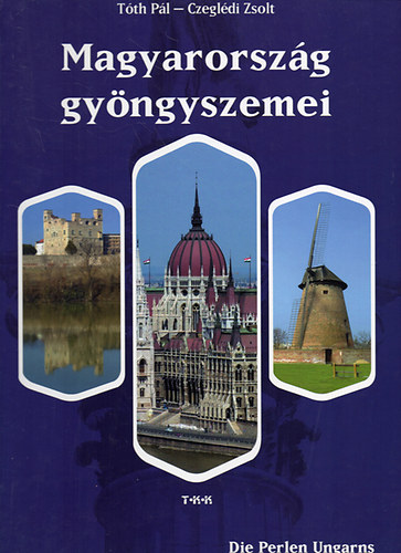 Tóth Pál; Czeglédi Zsolt - Magyarország gyöngyszemei (magyar-angol-német)