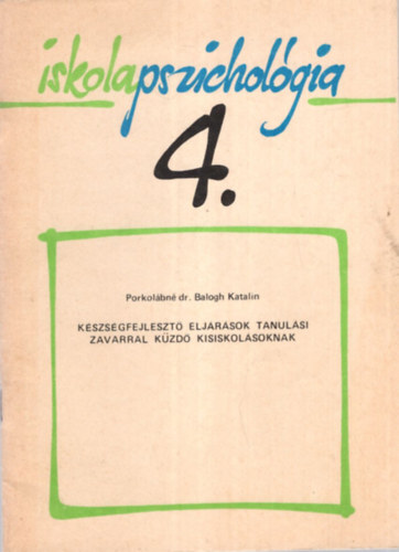 Porkolbn dr. Balogh Katalin - Kszsgfejleszt eljrsok tanulsi zavarral kzd kisiskolsoknak - Iskolapszicholgia 4.