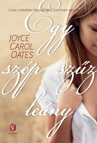 Joyce Carol Oates - Egy szép szűz leány