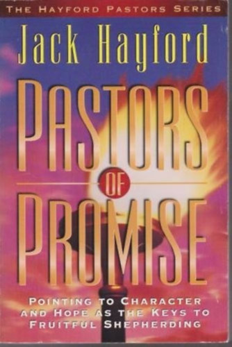 Jack Hayford - Pastors of Promise: Pointing to Character and Hope As the Keys to Fruitful Shepherding