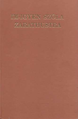 Nietzsche Frigyes - Im-igyen sz�la Zarathustra (K�s�r�f�zet n�lk�l)- reprint