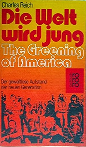 Charles Reich - Die Welt wird jung - The Greening of America