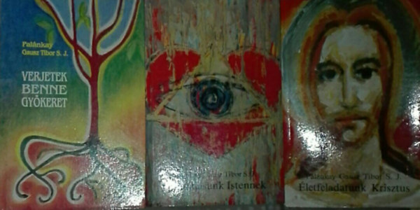 Pal�nkay Gausz Tibor S. J. - 3db Pal�nkay Gausz Tibor S. J. k�nyv - �letfeladatunk Krisztus; �n�tad�sunk istennek; Verjetek benne gy�keret