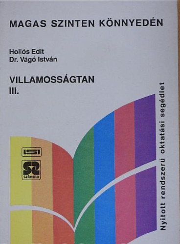 Dr. Vágó István Hollós Edit - Villamosságtan III. (Nyitott rendszerű képzés - távoktatás - oktatási segédlete/Tankönyv)