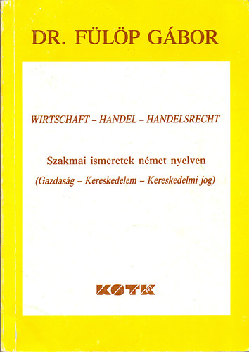 Dr. F�l�p G�bor - Szakmai ismeretek n�met nyelven (Gazdas�g - Kereskedelem - Kereskedelmi jog)