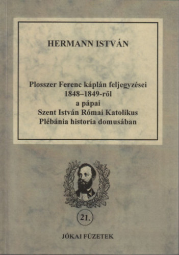 Plosszer Ferenc kpln feljegyzsei 1848-1849-rl a ppai Szt. Istvn Rmai Katolikus Plbnia historia domusban (dediklt?)