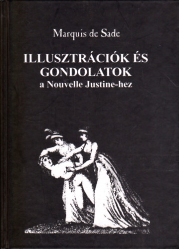 Marquis De Sade - Illusztrcik s gondolatok a Nouvelle Justine-hez