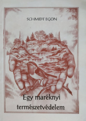 Schmidt Egon - Egy marknyi termszetvdelem