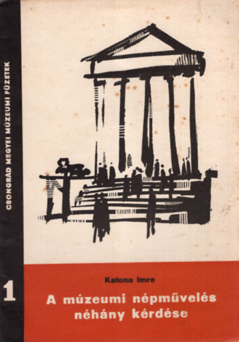 Katona Imre - A M�zeumi n�pm�vel�s n�h�ny k�rd�se - Csongr�d Megyei M�zeumi F�zetek 1