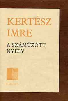 Kert�sz Imre - A sz�m�z�tt nyelv