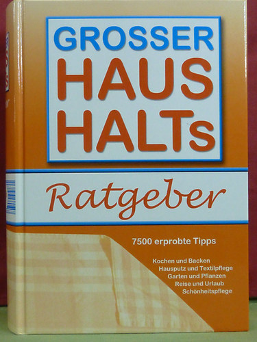 Grosser Haushalts - Ratgeber - 7500 erprobte Tipps und Tricks