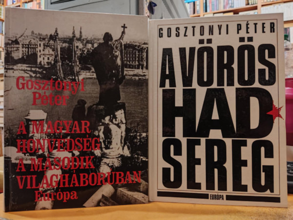 Gosztonyi Péter - 2 db Gosztonyi Péter mű ( együtt ) 1. A Magyar Honvédség a második világháborúban, 2. A vörös hadsereg