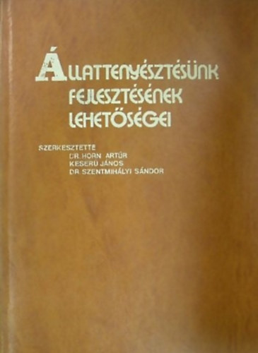 Dr. Szentmih�lyi S�ndor  (szerk.); Keser� J�nos (szerk.); Dr. Horn Art�r (szerk.) - �llatteny�szt�s�nk fejleszt�s�nek lehet�s�gei