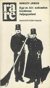 B�rczay J�nos - Egy m. kir. sz�zados bizalmas feljegyz�sei