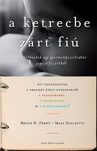 Maia Szalavitz; Bruce D. Perry - A ketrecbe zrt fi