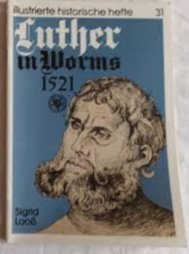 Sigrid Looß - Luther in Worms 1521 (Illustrierte Historische Hefte 31.)