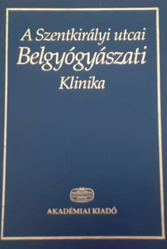 Tulassay Zsolt - A szentkir�lyi utcai Belgy�gy�szati Klinika