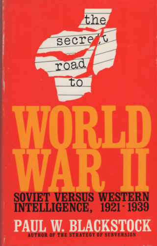 Paul W. Blackstock - The Secret Road to World War II: Soviet Versus Western Intelligence, 1921-1939